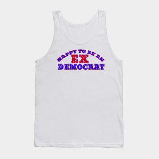 HAPPY TO BE AN EX DEMOCRAT Tank Top